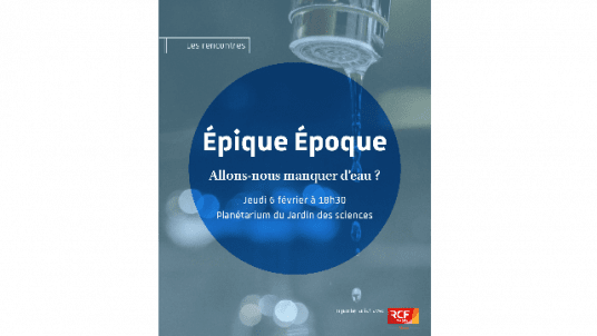 Rencontre épique époque : Allons-nous manquer d’eau ? 