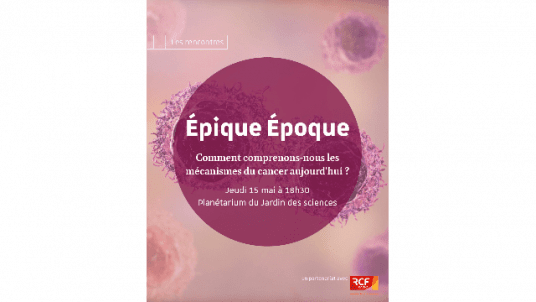  Épique époque : Comment comprenons-nous les mécanismes du cancer aujourd’hui ? 